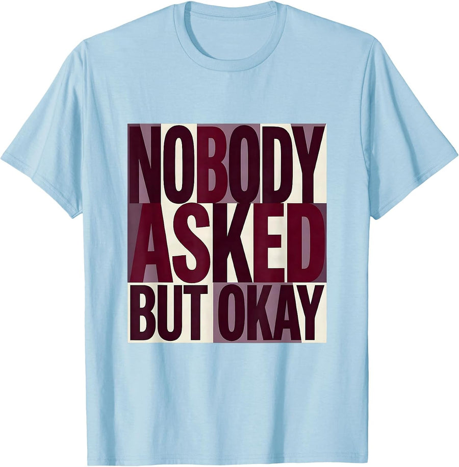 Men's Nobody Asked But Okay Sarcastic Humor Design T-Shirt - Baby Blue
