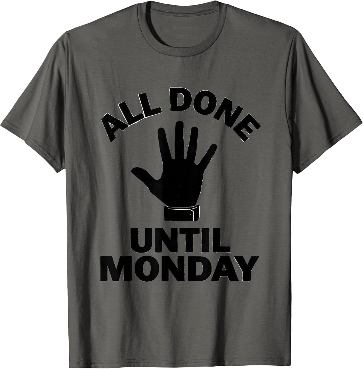 All Done Until Monday Funny ASL Sign Language Teacher T-Shirt - Asphalt Grey