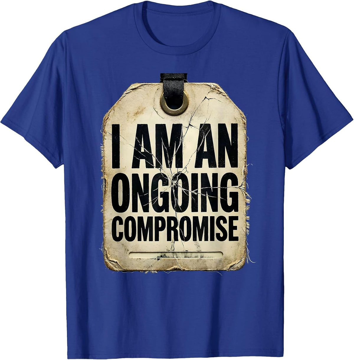 I Am An Ongoing Compromise Funny Sarcastic Adult Humor T-Shirt - Royal Blue
