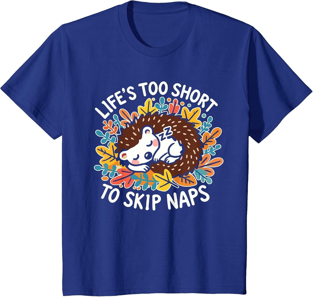 Cute Hedgehog Napping - Life’s Too Short to Skip Naps T-Shirt - Royal Blue