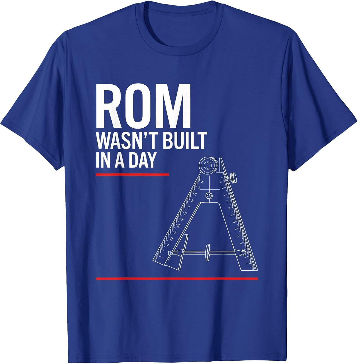 ROM Wasn't Built In A Day Funny Physical Therapy PT OT Gift T-Shirt - Royal Blue