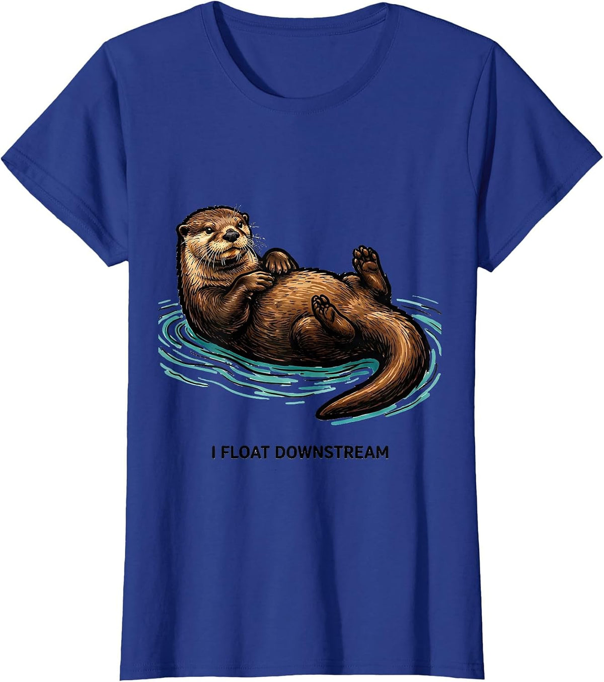 Women's I Float Downstream Funny Otter Lover Nature Humor T-Shirt - Royal Blue