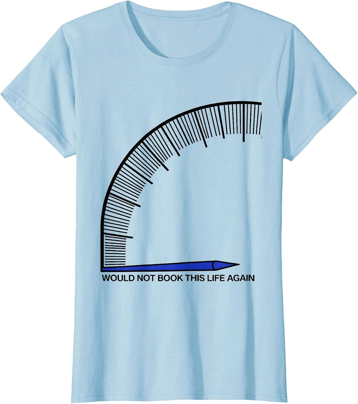 Women's Would Not Book This Life Again Funny Sarcastic Deadpan Humor T-Shirt - Baby Blue