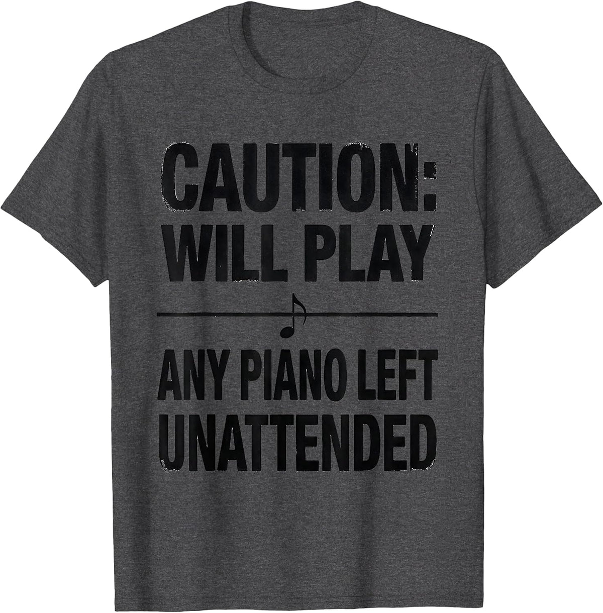 Caution: Will Play Any Piano Left Unattended Pianist Humor T-Shirt - Dark Heather Grey