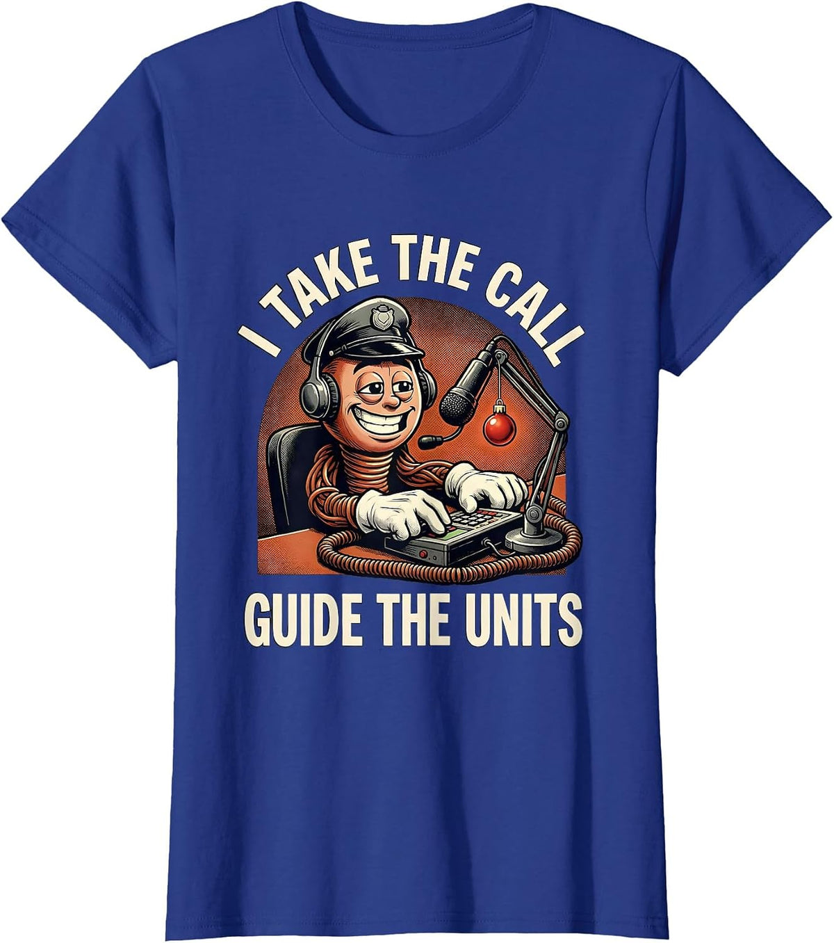 Women's I Take The Call, Guide The Units Funny 911 Dispatcher T-Shirt - Royal Blue