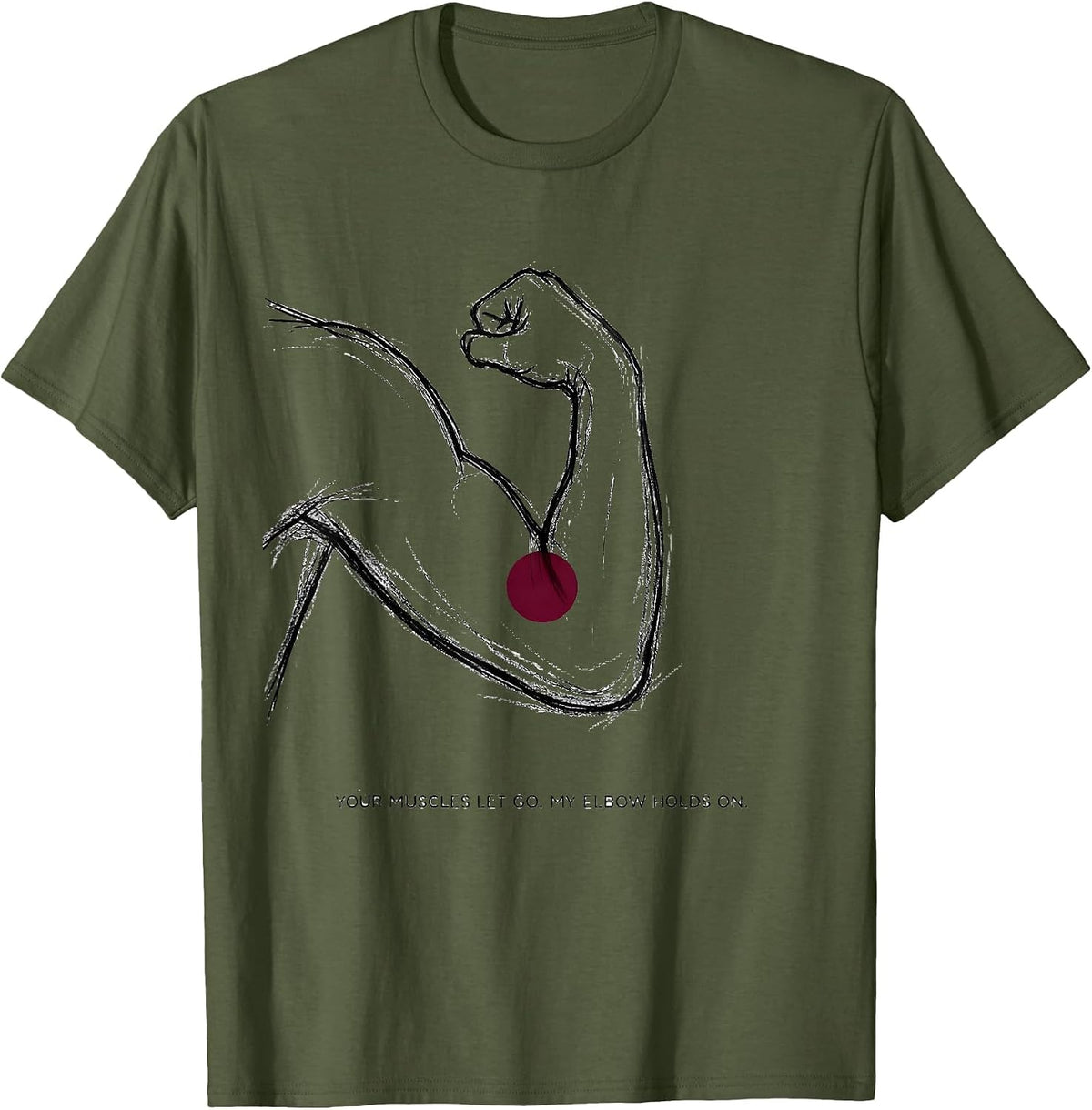 Your Muscles Let Go. My Elbow Holds On. Massage Therapist T-Shirt - Olive Green