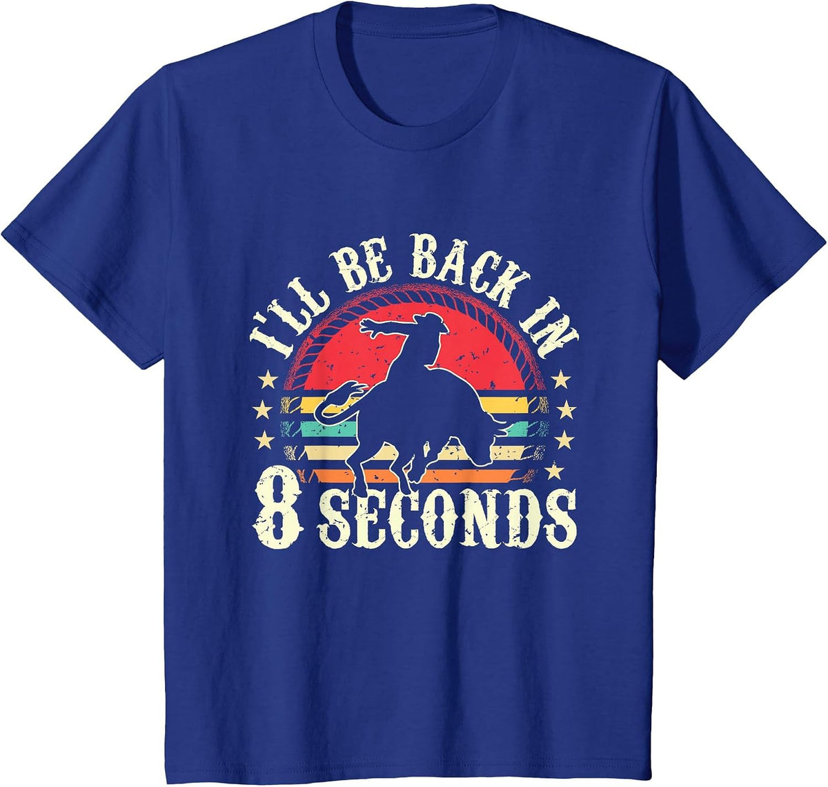 I'll Be Back in 8 Seconds Bull Riding Rodeo Sport Bull Rider T-Shirt - Royal Blue