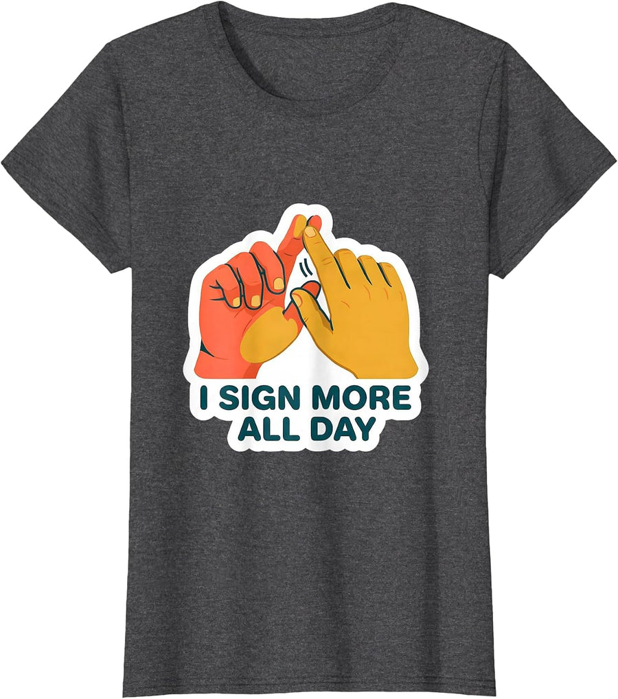 Women's I Sign MORE All Day Funny ASL Sign Language Teacher Gift T-Shirt - Dark Heather Grey