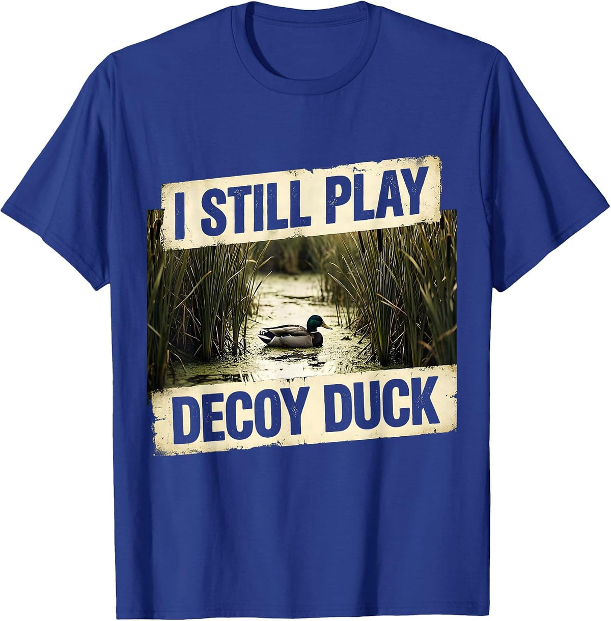 I STILL PLAY DECOY DUCK Vintage Funny Waterfowl Hunter T-Shirt - Royal Blue