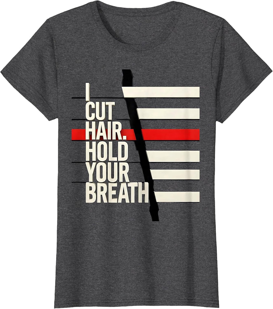 Women's I Cut Hair Hold Your Breath Funny Barber Hairstylist Gift T-Shirt - Dark Heather Grey