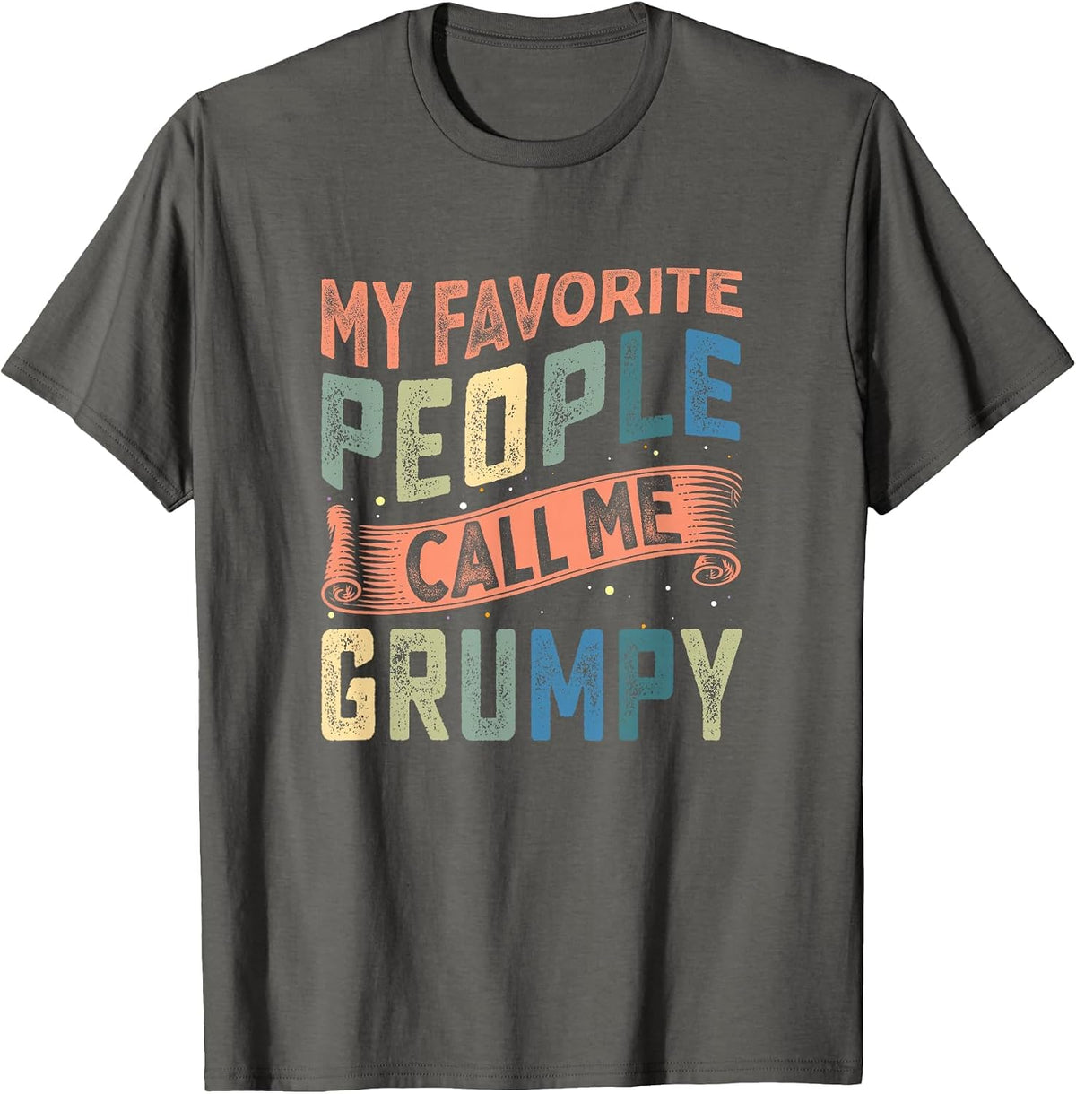 My Favorite People Call Me Grumpy Retro Style Funny Grandpa T-Shirt - Asphalt Grey