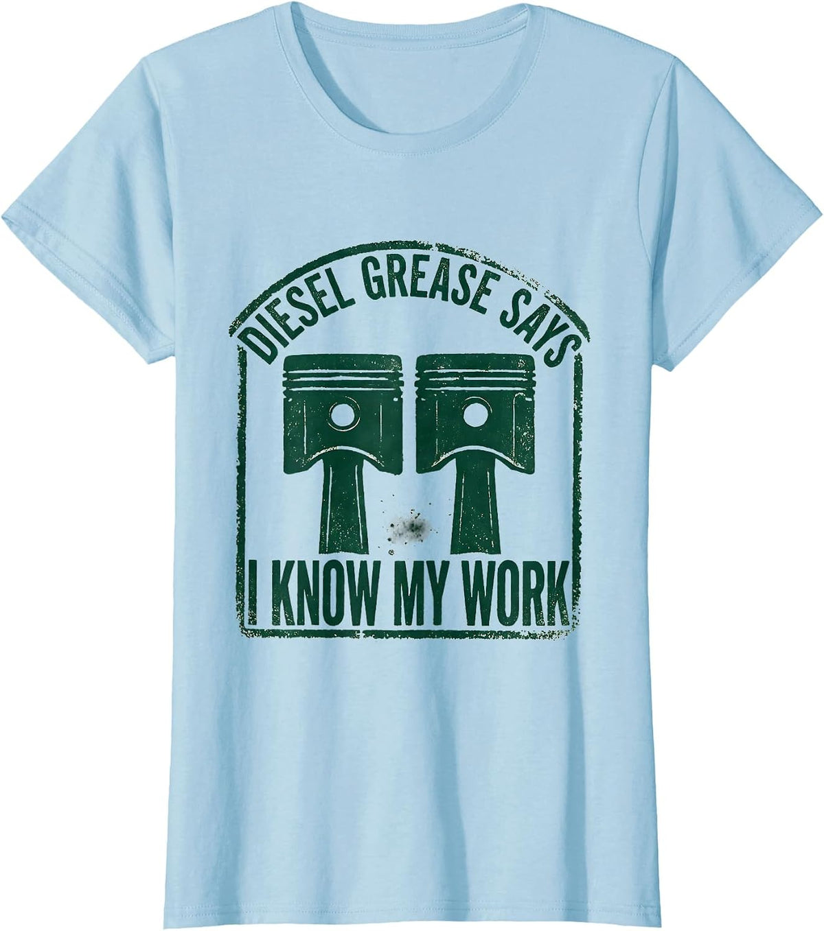 Diesel Grease Says I Know My Work Funny Diesel Mechanic Gift T-Shirt - Baby Blue