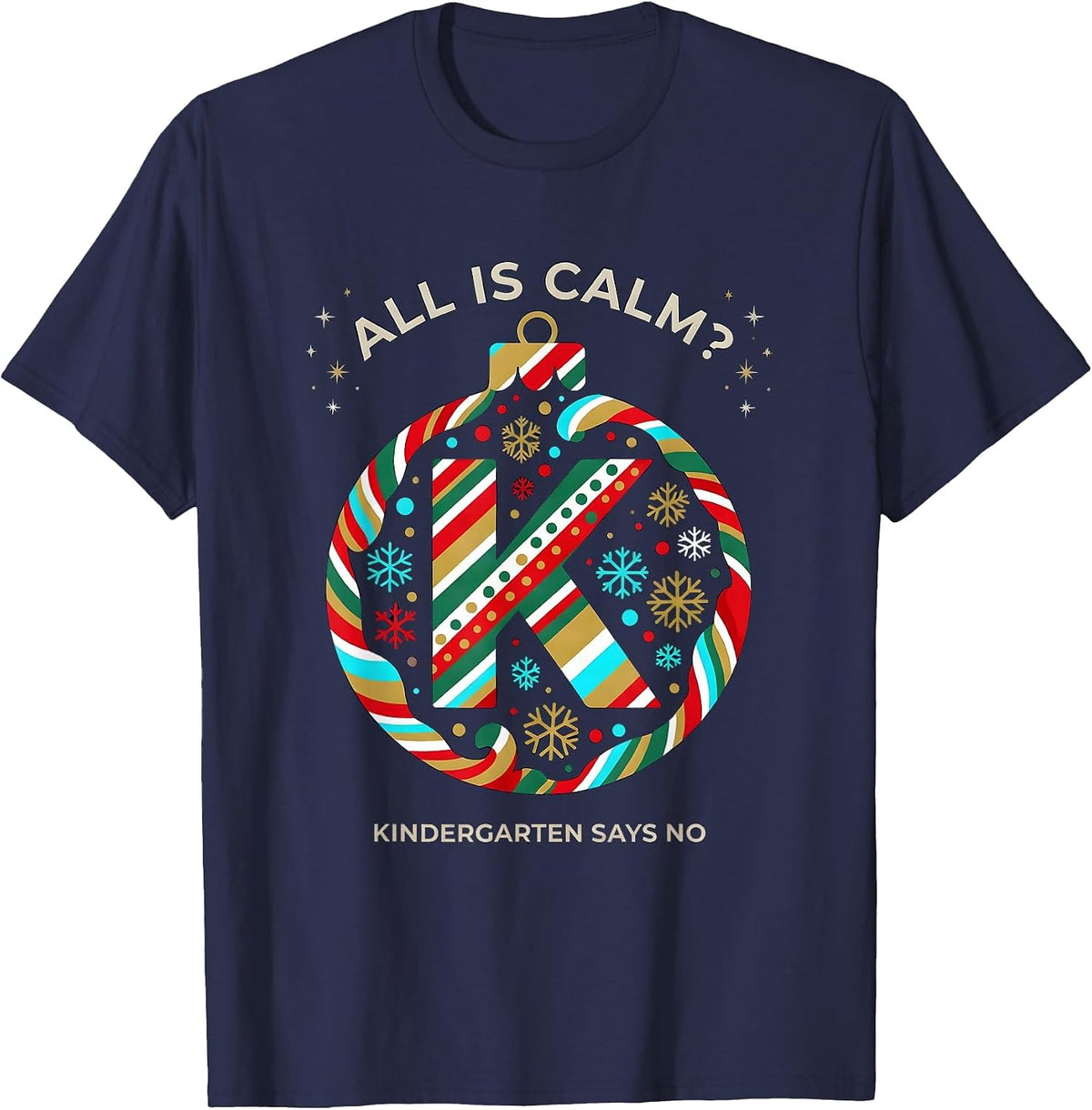 Men's All Is Calm? Kindergarten Says No Funny Teacher Christmas T-Shirt - Navy Blue