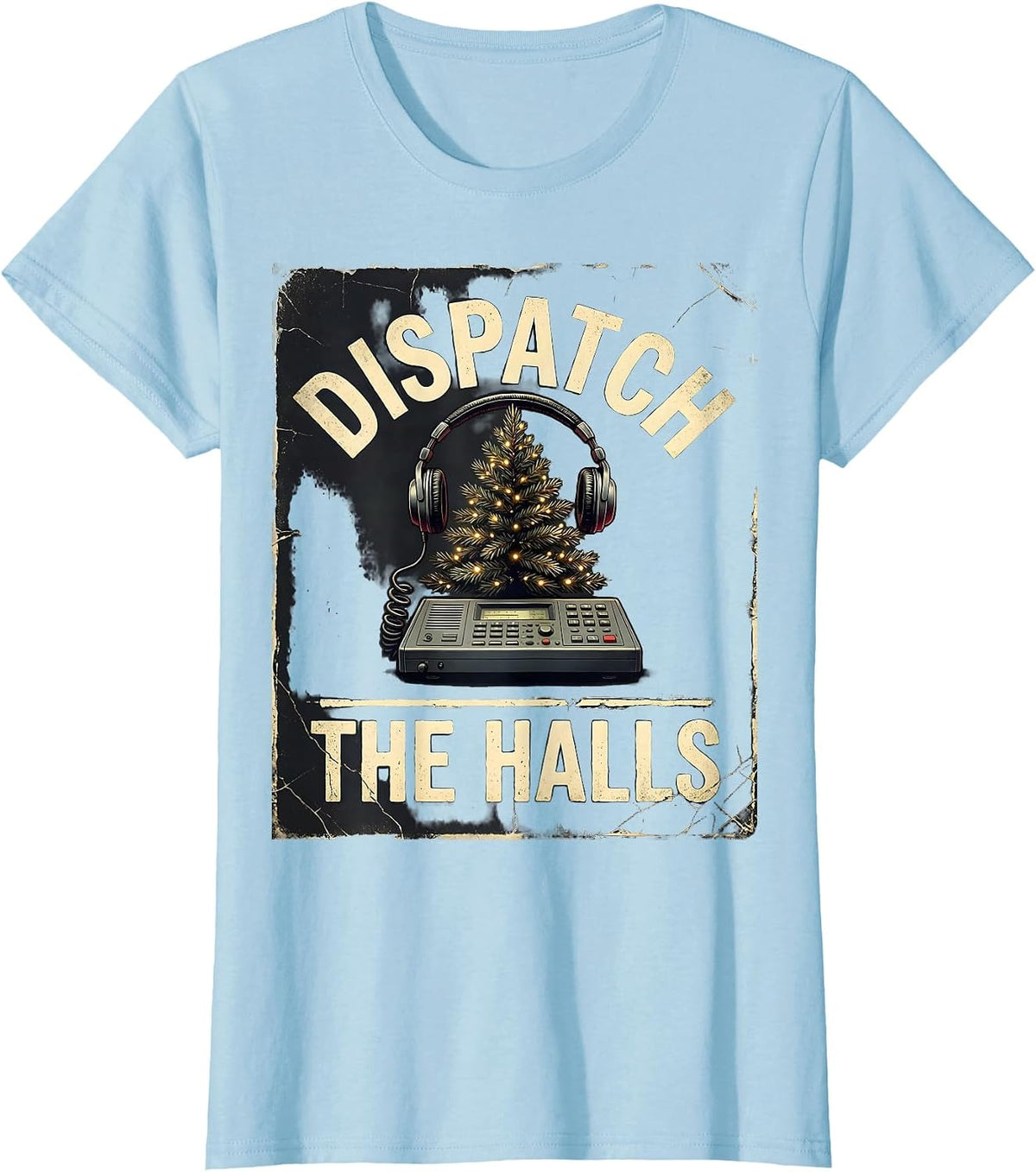 Women's Dispatch The Halls Distressed Funny 911 Dispatcher Christmas T-Shirt - Baby Blue