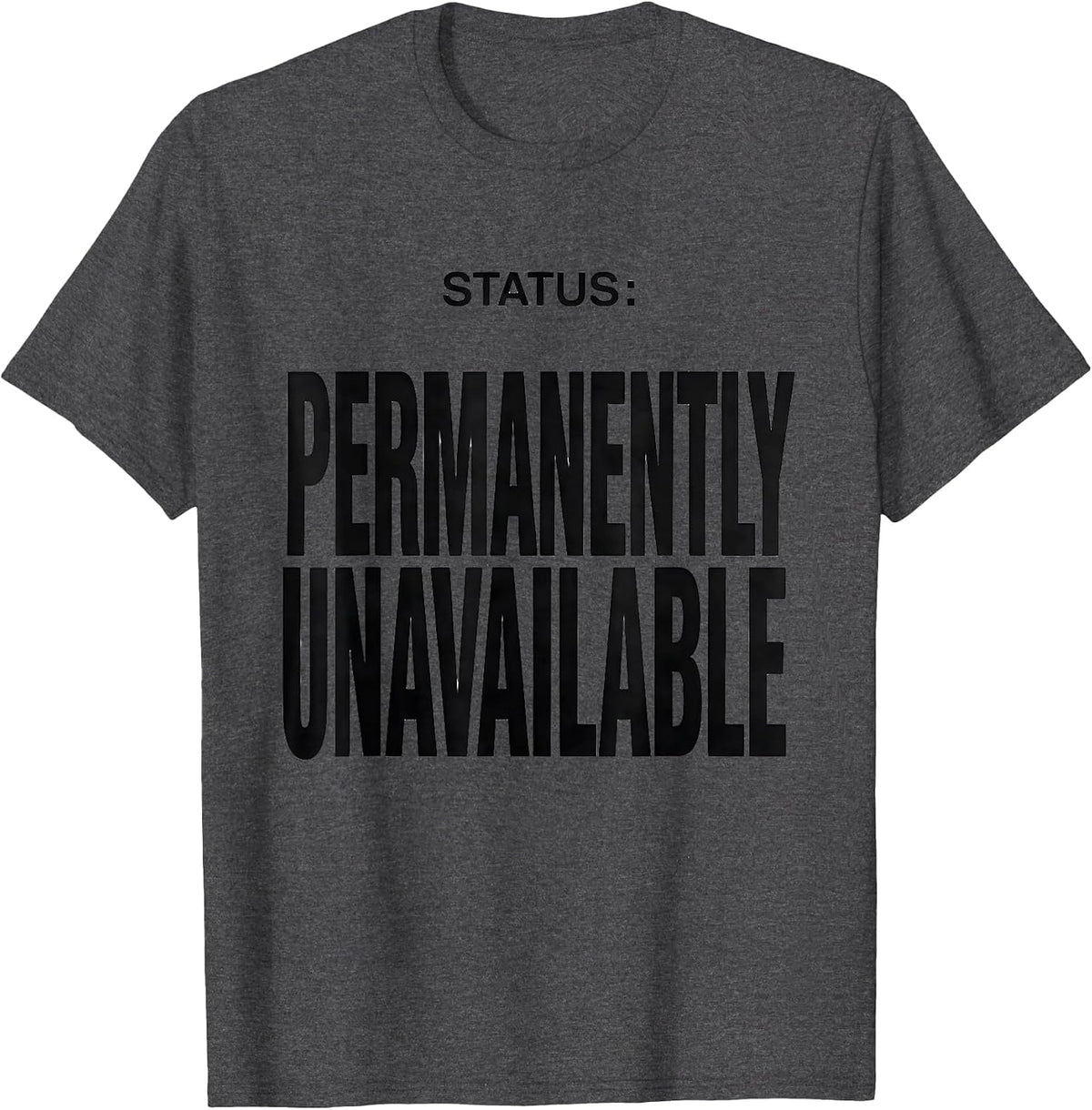 Men's Status Permanently Unavailable Funny Sarcastic Adult Humor T-Shirt - Dark Heather Grey