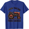I Work Tractors, Proudly American Funny Farmer Tractor T-Shirt - Royal Blue