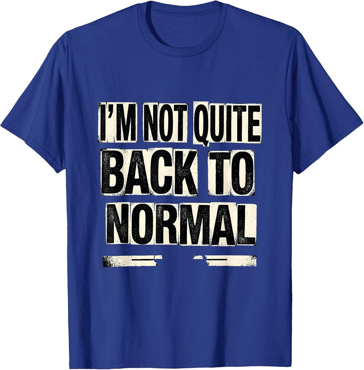 I'm Not Quite Back To Normal Funny Sarcastic Adult Humor T-Shirt - Royal Blue