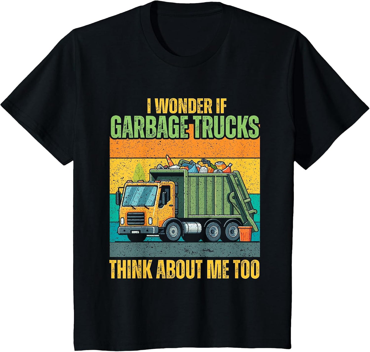 I Wonder If Garbage Trucks Think About Me Too T-Shirt - Black