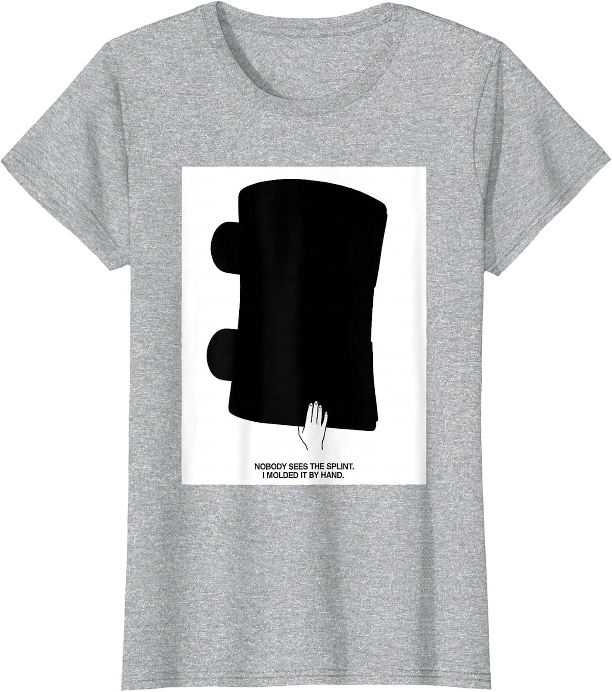 Nobody Sees The Splint. I Molded It By Hand Occupational T-Shirt - Heather Grey