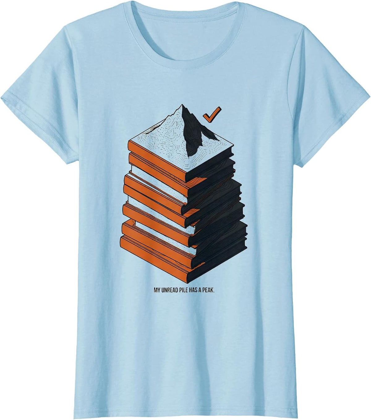 Women's My Unread Pile Has a Peak Funny Librarian Book Lover Reader T-Shirt - Baby Blue