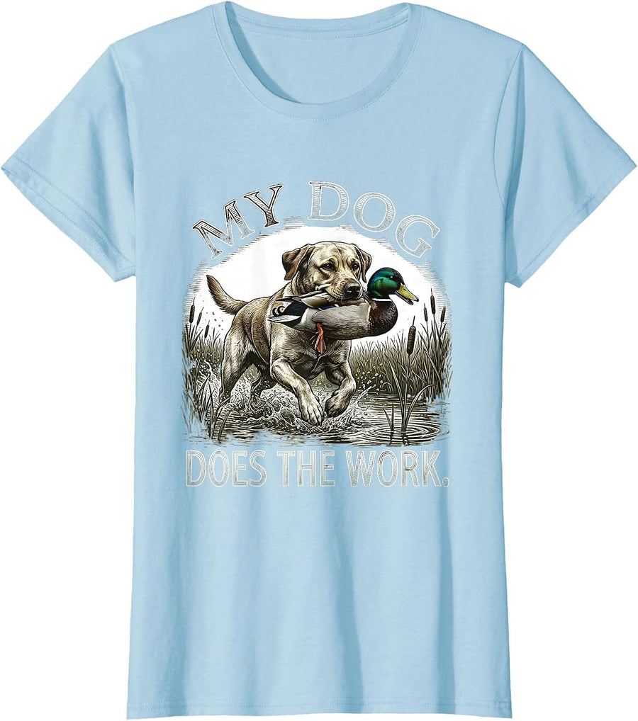 Women's My Dog Does The Work Hunting Dog Waterfowl Youth Outdoor T-Shirt - Baby Blue
