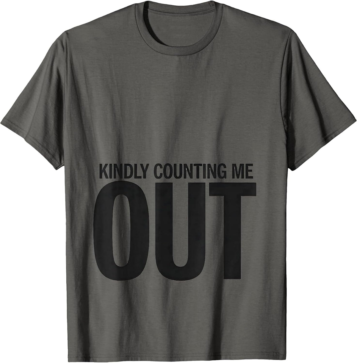Men's Kindly Counting Me Out Funny Sarcastic Adult Humor Gag Gift T-Shirt - Asphalt Grey