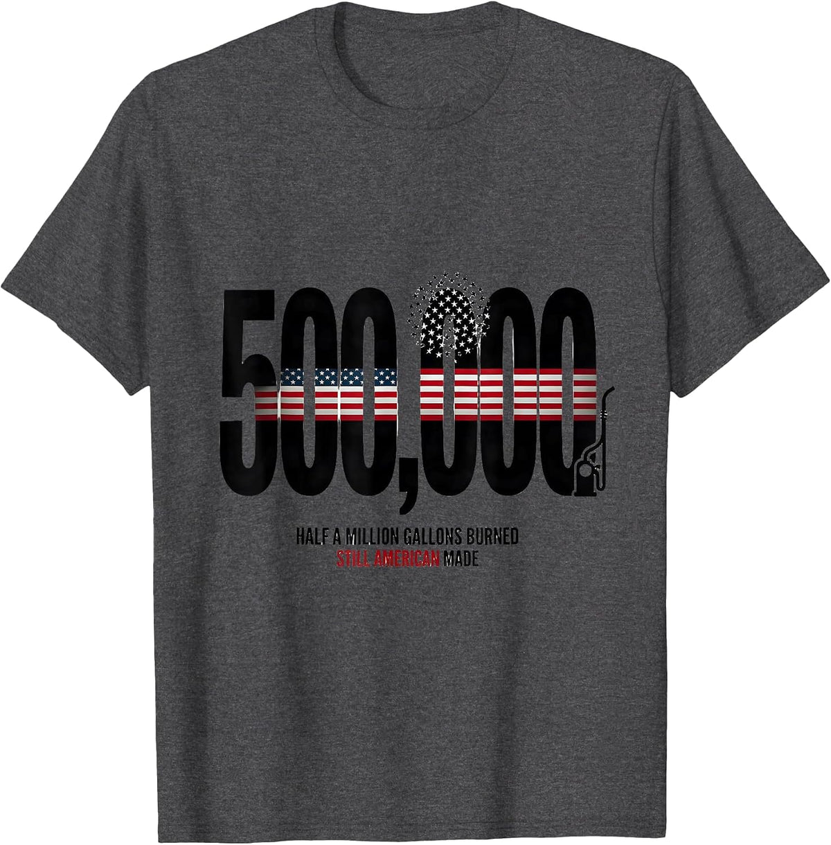 Half a Million Gallons Burned, Still American Made Trucker T-Shirt - Dark Heather Grey
