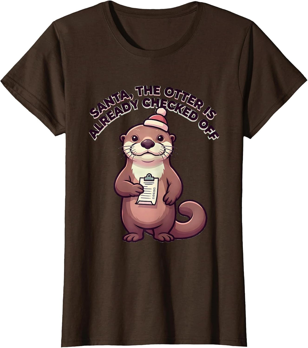 Women's Santa, The Otter Is Already Checked Off Funny T-Shirt - Brown