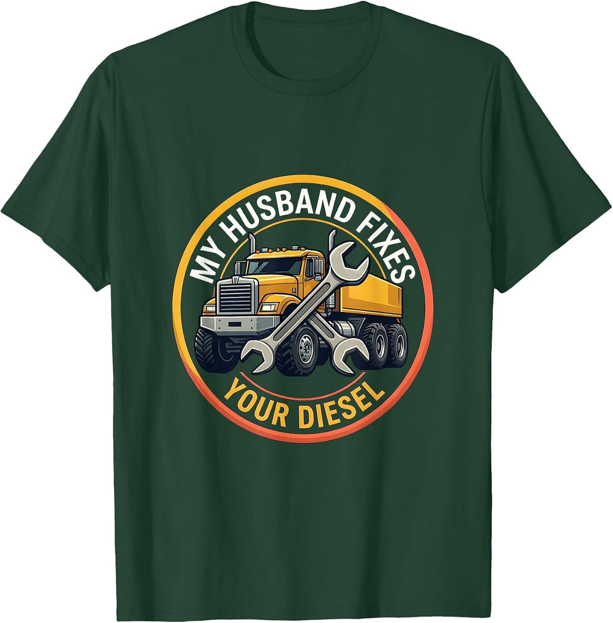 My Husband Fixes Your Diesel Diesel Mechanic Design T-Shirt - Dark Green