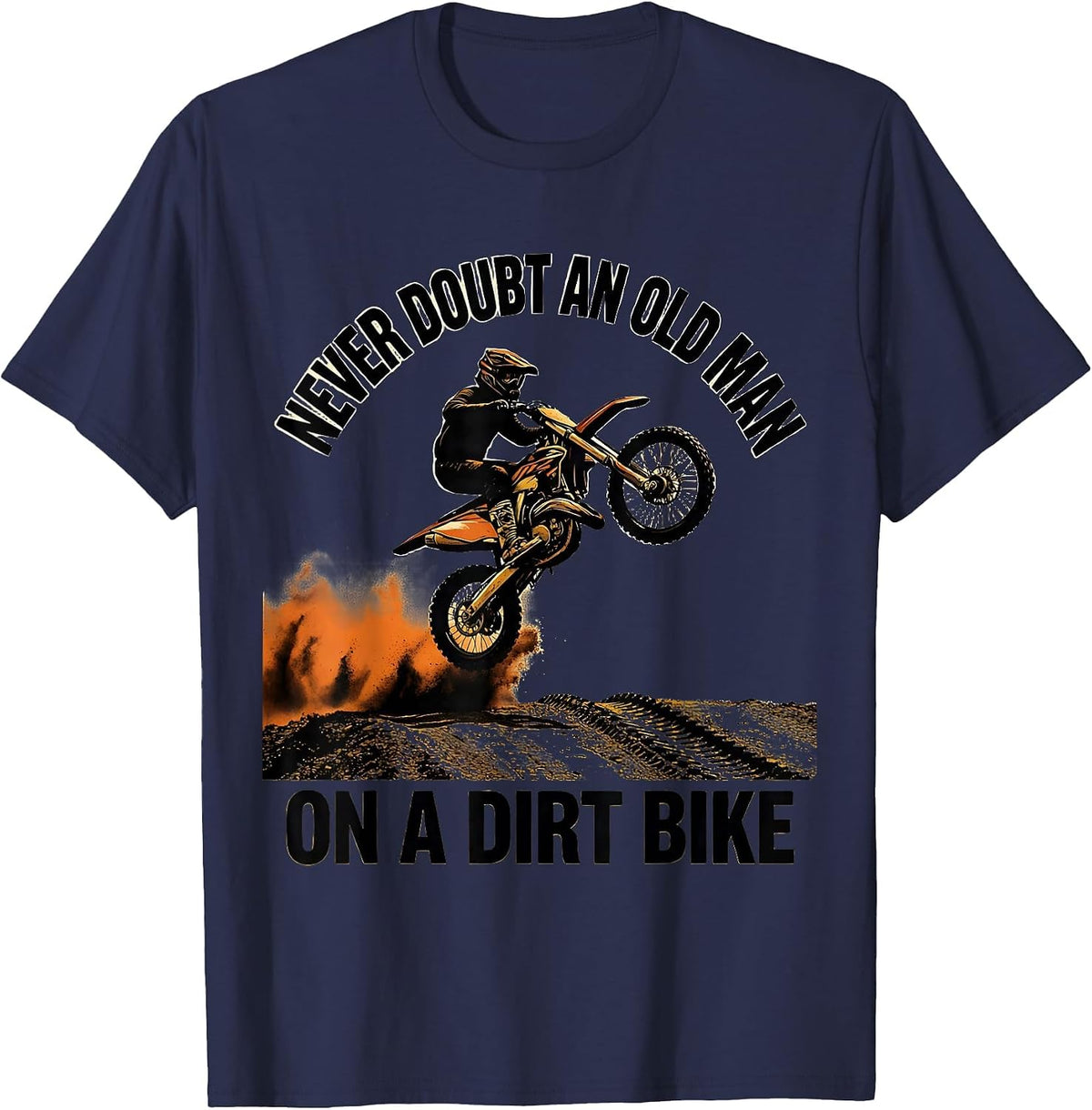 Men's Never Doubt An Old Man On A Dirt Bike Funny Hobbyist Humor T-Shirt - Navy Blue