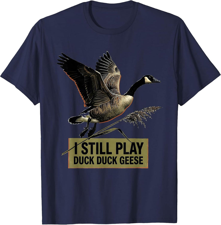 I Still Play Duck Duck Geese Funny Duck Hunter Waterfowl T-Shirt - Navy Blue