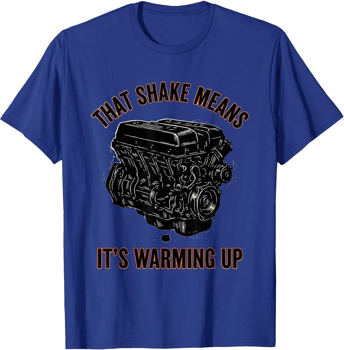 That Shake Means It's Warming Up Funny Diesel Mechanic Gift T-Shirt - Royal Blue