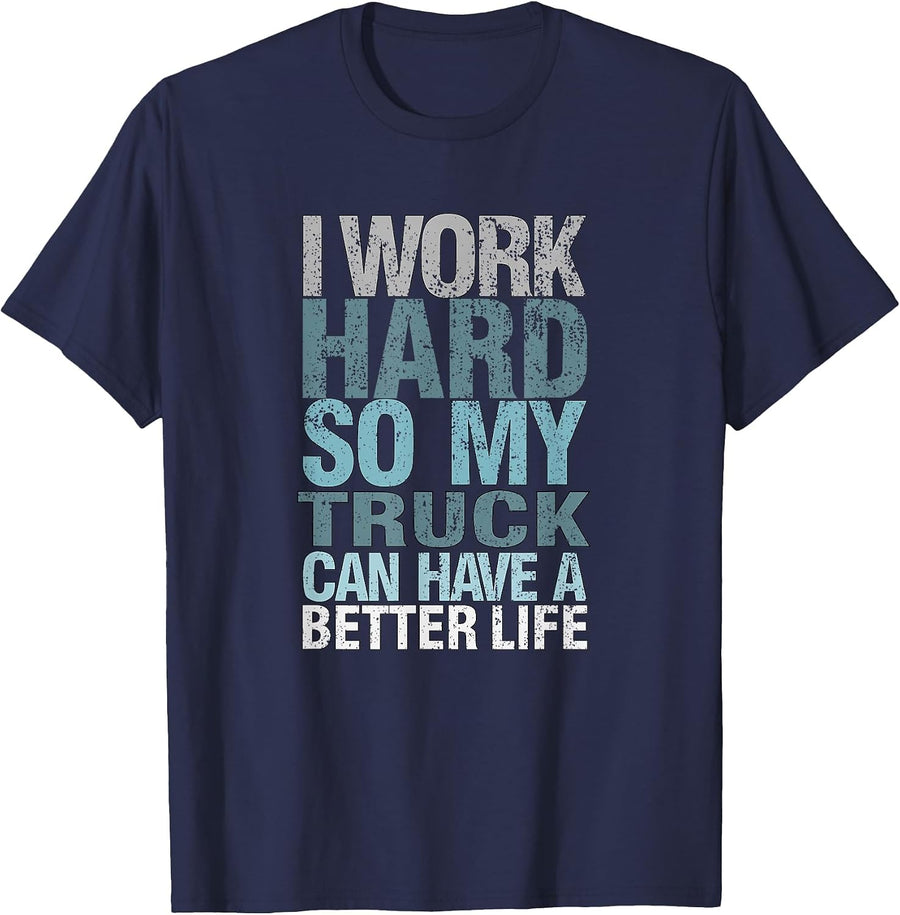 Funny I Work Hard So My Truck Can Have A, Better Life T-Shirt - Navy Blue