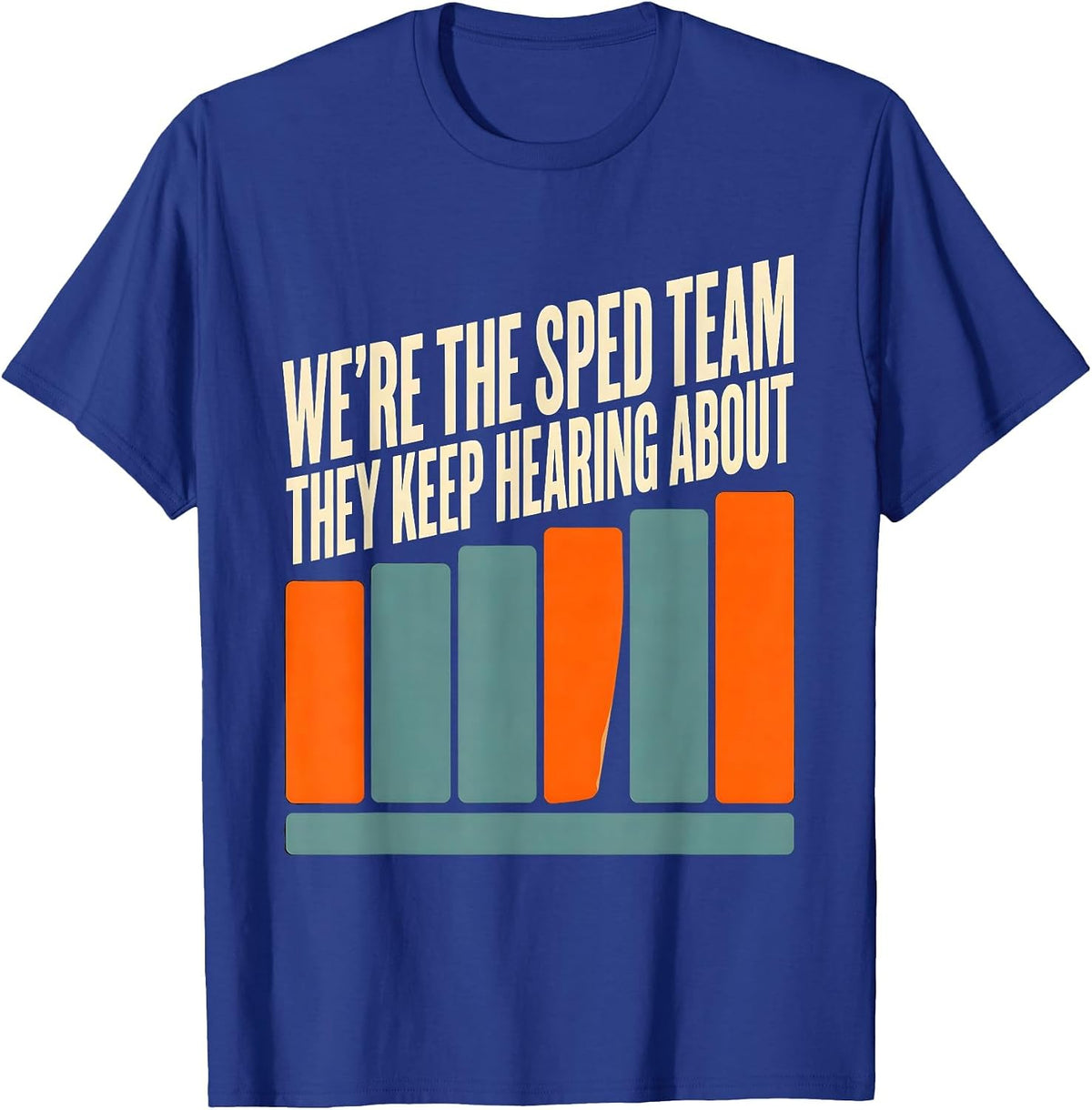 Men's We're The SPED Team They Keep Hearing About Teacher T-Shirt - Royal Blue