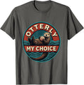 Otterly My Choice Funny Sea Otter Lover Humor Nature Gift T-Shirt - Asphalt Grey