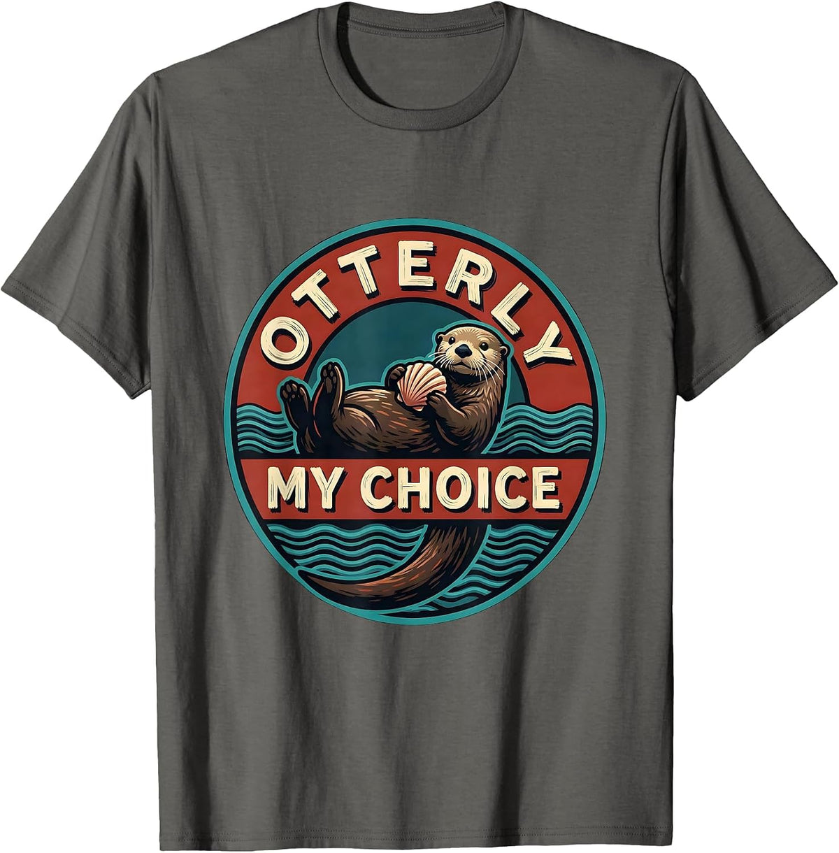 Otterly My Choice Funny Sea Otter Lover Humor Nature Gift T-Shirt - Asphalt Grey