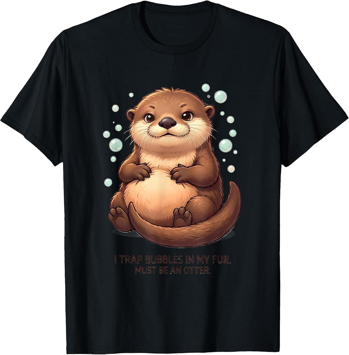 Men's I Trap Bubbles In My Fur. Must Be An Otter. Cute Kawaii T-Shirt - Black
