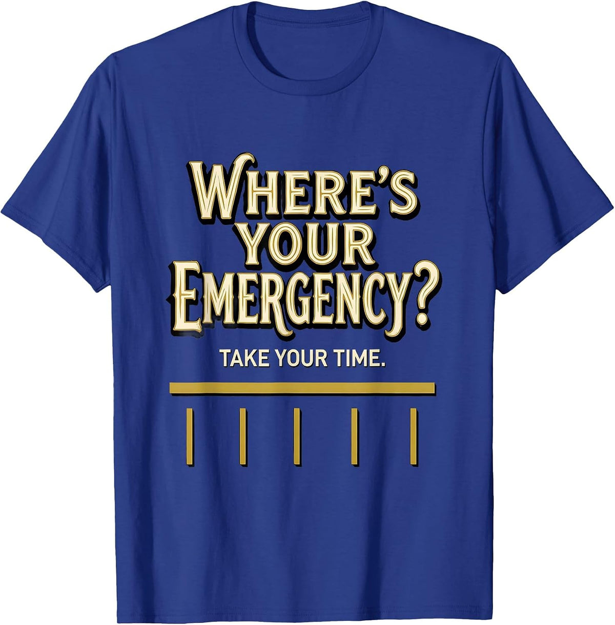 Men's Where's Your Emergency? Take Your Time 911 Dispatcher T-Shirt - Royal Blue