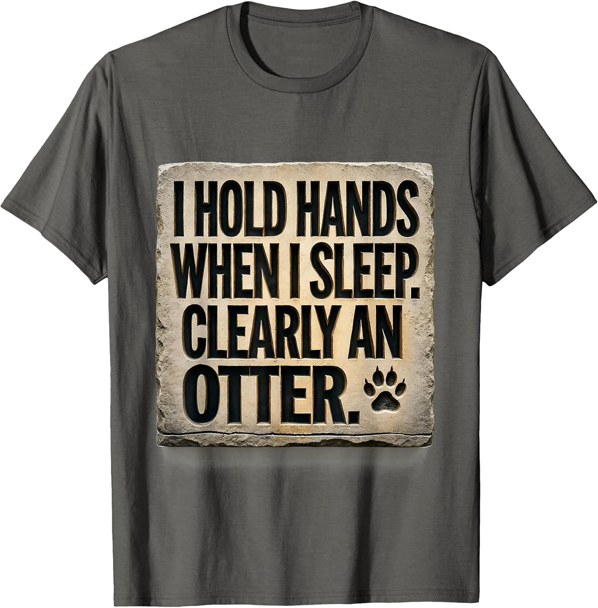 I Hold Hands When I Sleep. Clearly An Otter. Funny Otter T-Shirt - Asphalt Grey