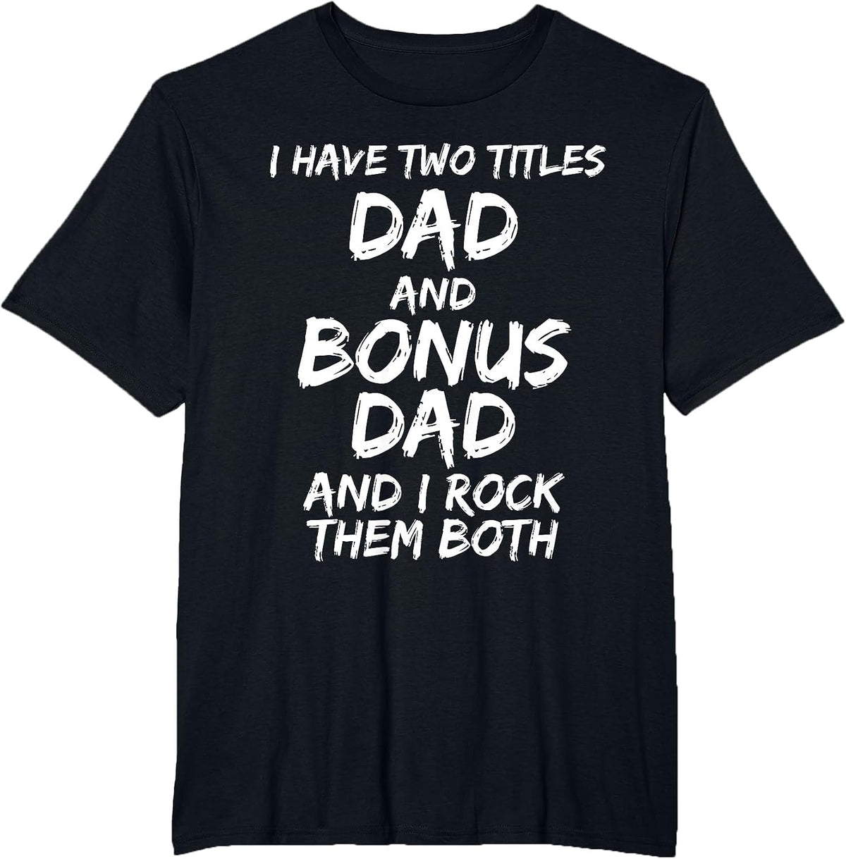 I Have Two Titles Dad and Bonus Dad and I Rock Them Both T-Shirt - Black
