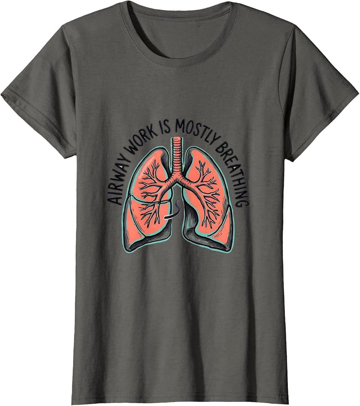 Women's Airway Work Is Mostly Breathing Funny Respiratory Therapist T-Shirt - Asphalt Grey