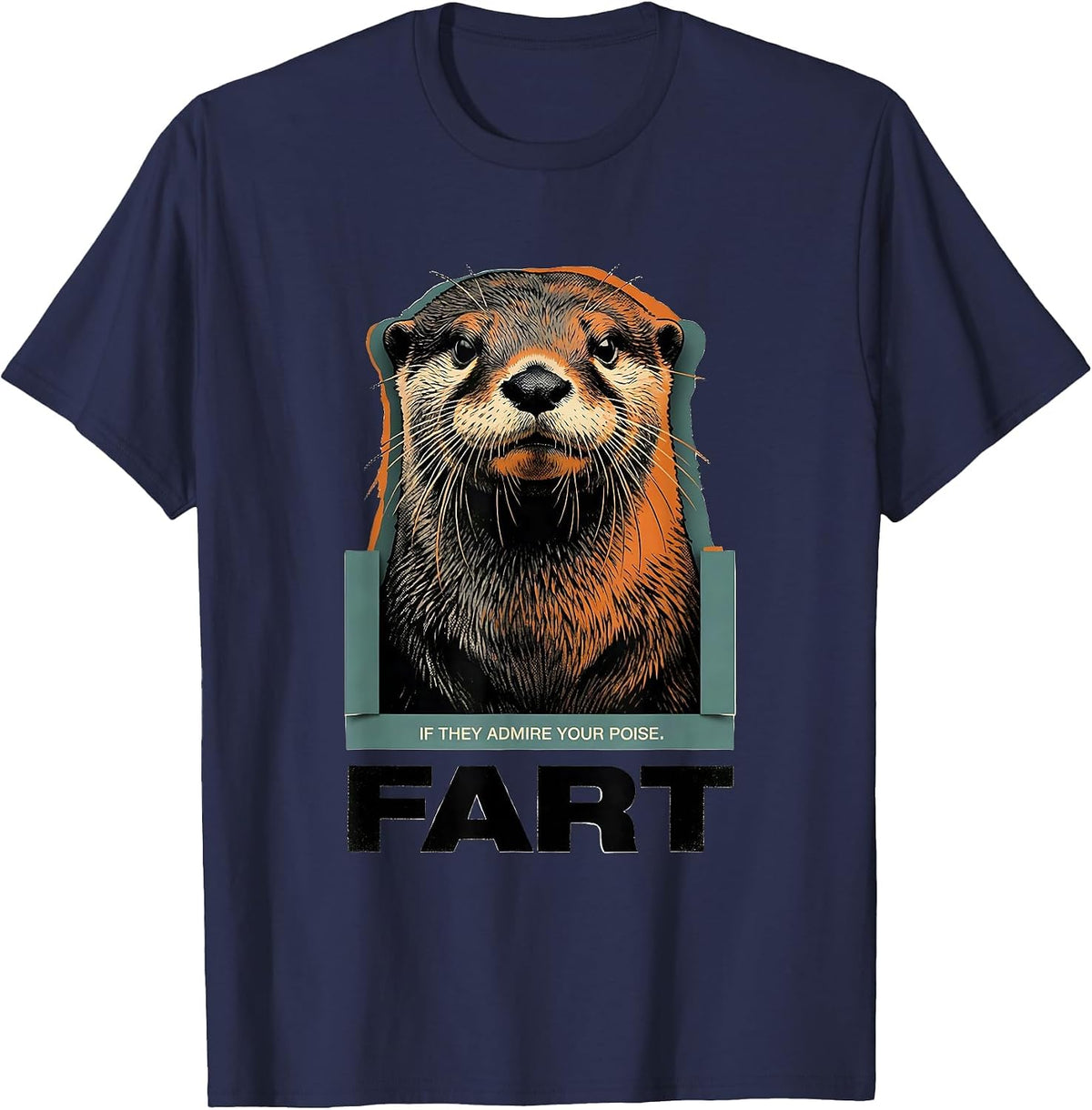 If They Admire Your Poise Fart Funny Otter Meme Humor T-Shirt - Navy Blue
