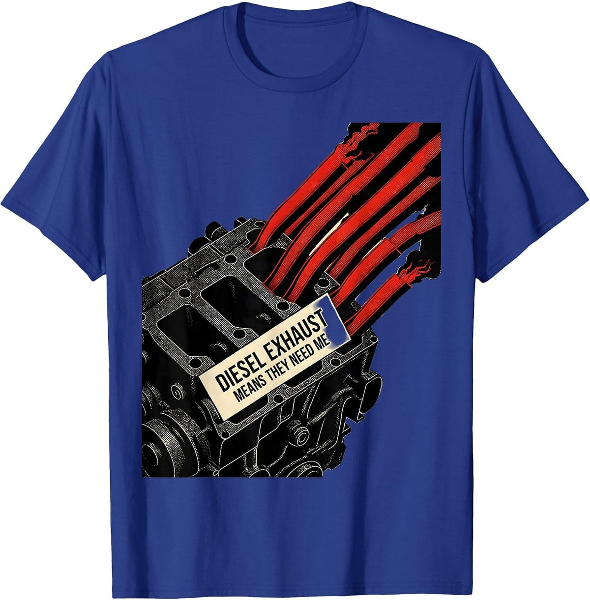 Diesel Exhaust Means They Need Me Funny Diesel Mechanic T-Shirt - Royal Blue
