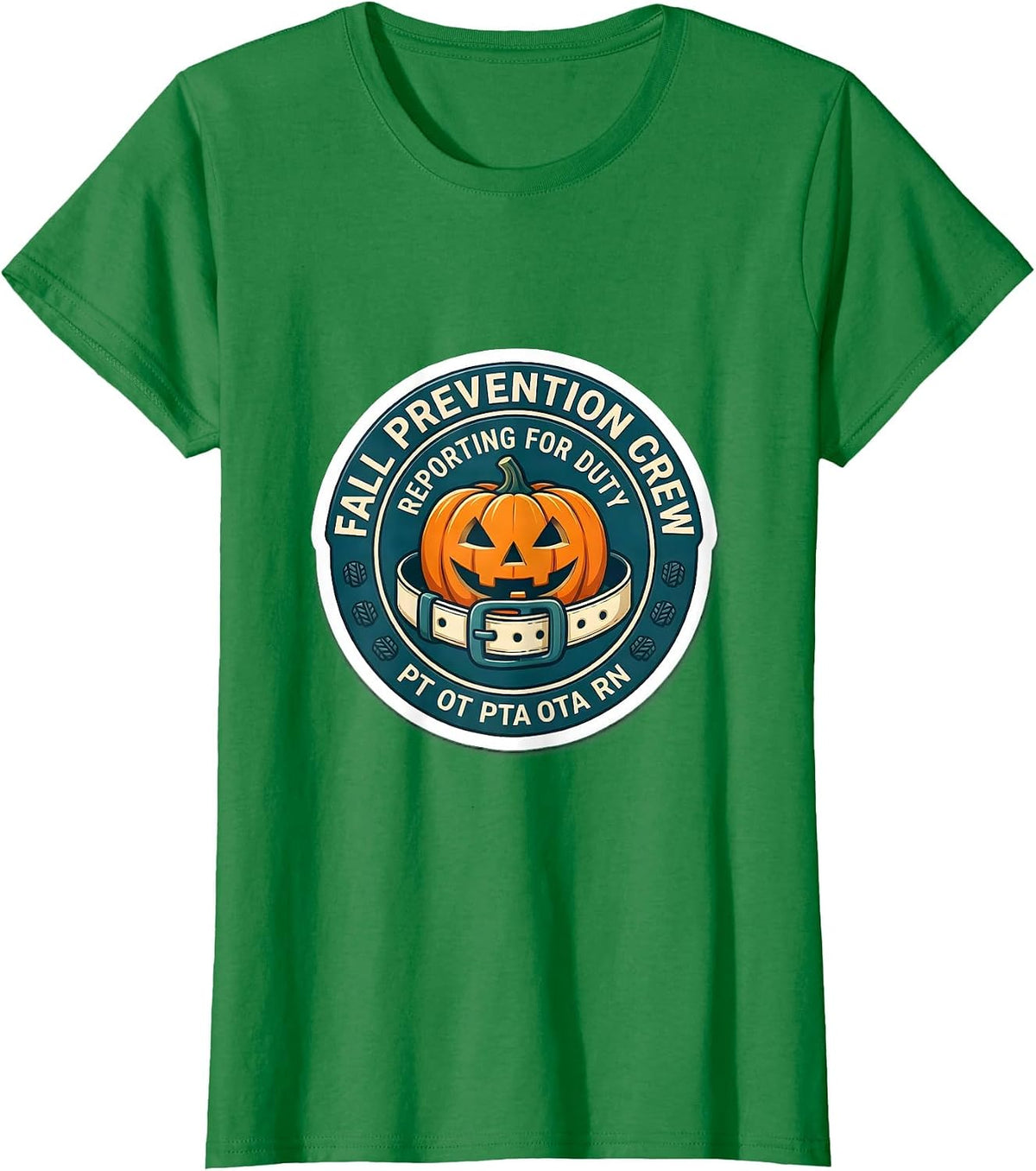 Women's Fall Prevention Crew, Reporting for Duty: PT OT PTA OTA RN T-Shirt - Kelly Green