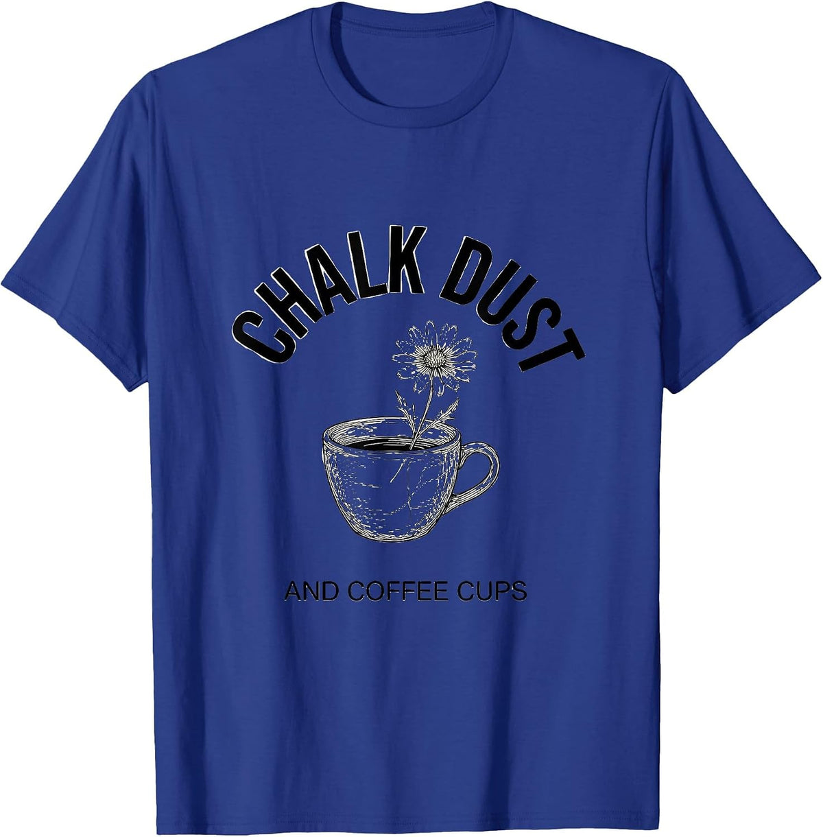 Chalk Dust and Coffee Cups Elementary Teacher T-Shirt - Royal Blue
