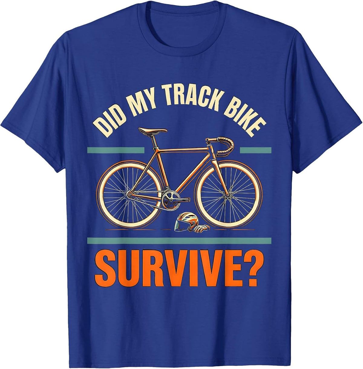 Did My Track Bike Survive Funny Biker Cyclist Gift T-Shirt - Royal Blue