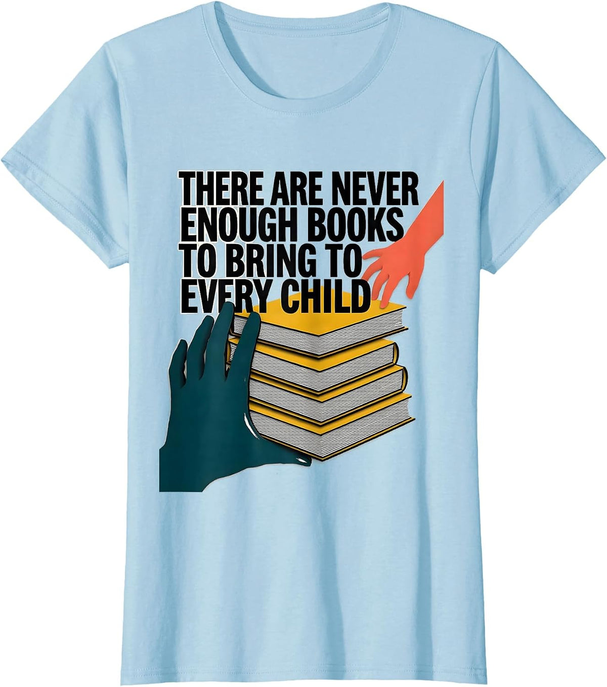There Are Never Enough Books To Bring To Every Child Teacher T-Shirt - Baby Blue