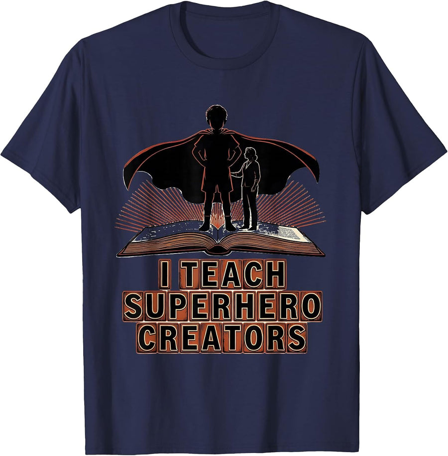 I Teach Superhero Creators Funny Teacher Appreciation Gift T-Shirt - Navy Blue