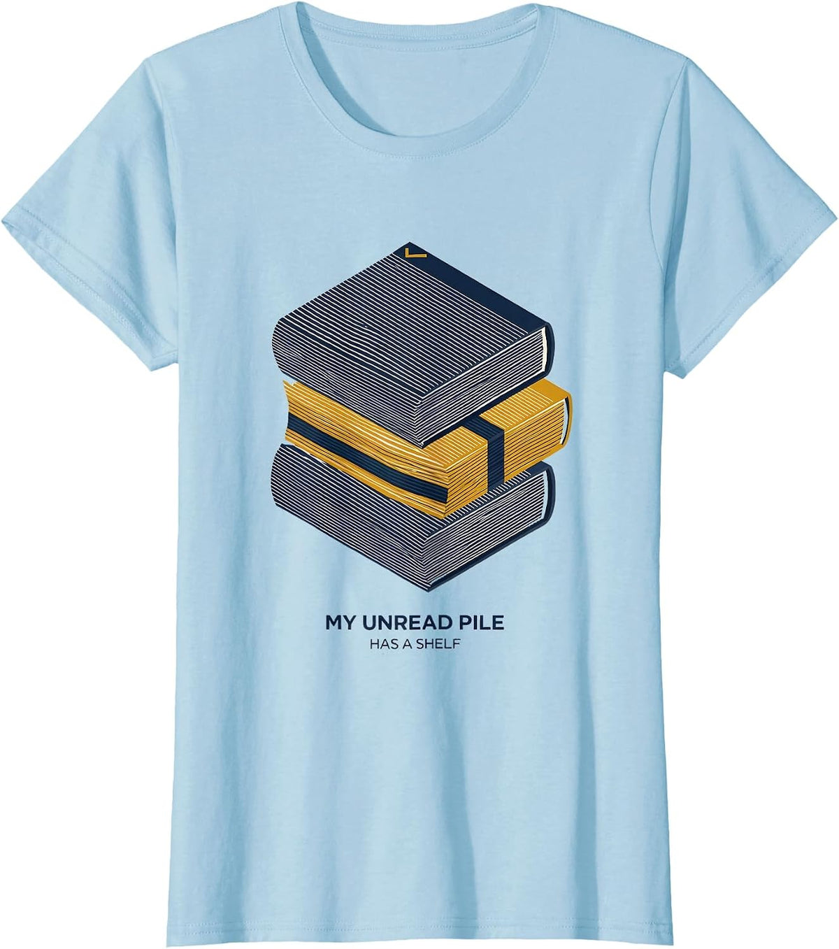 Women's My Unread Pile Has a Shelf Funny Book Lover Librarian Humor T-Shirt - Baby Blue