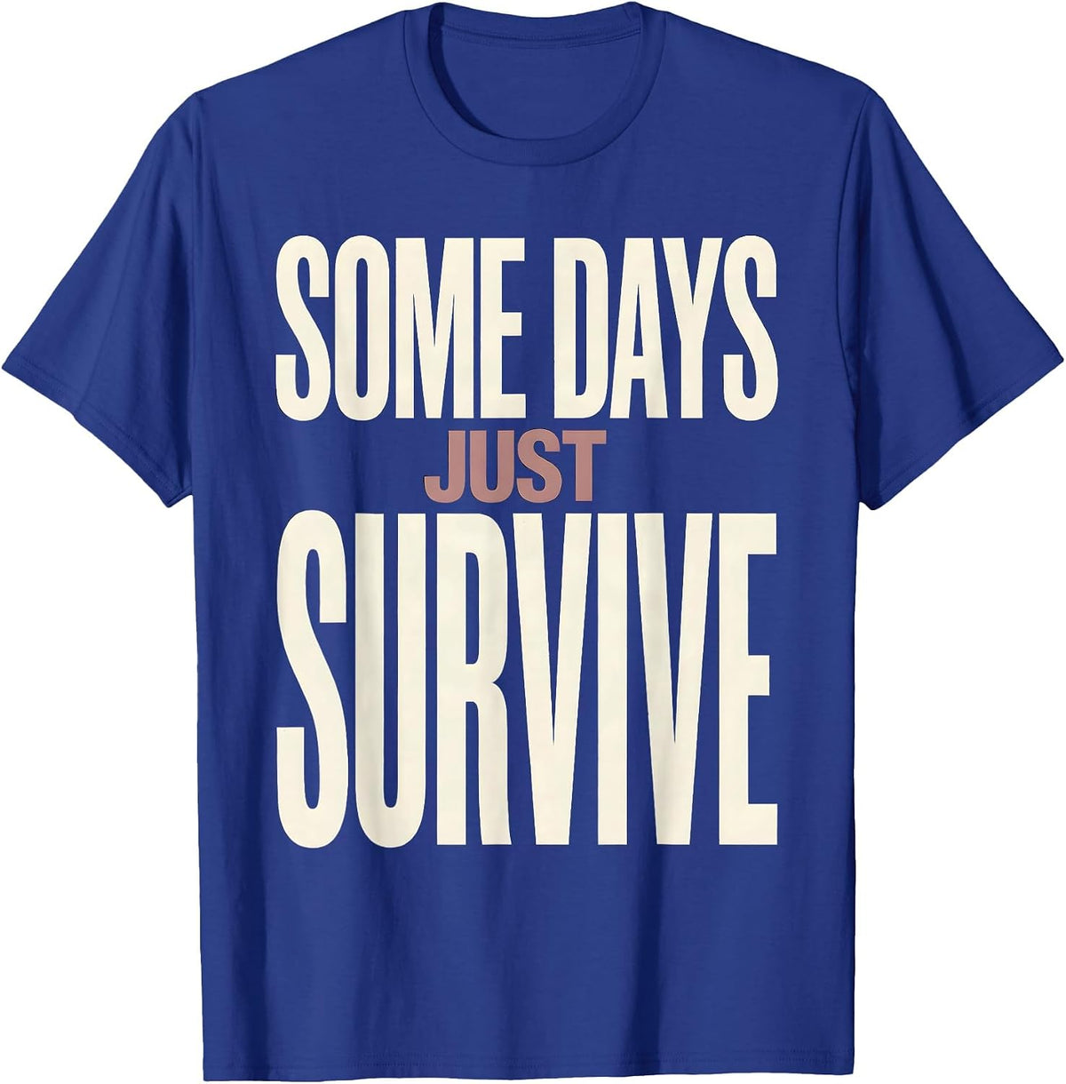 Some Days Just Survive Mental Health Awareness Design T-Shirt - Royal Blue
